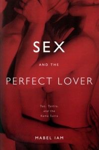 Sex and the Perfect Lover _Tao, Tantra, and the Kama Sutra - Mabel Iam - 9780743292092