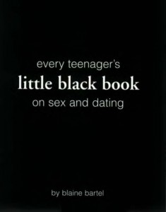 Every Teenager's Little Black Book on Sex and Dating - Blaine Bartel - 1577944569