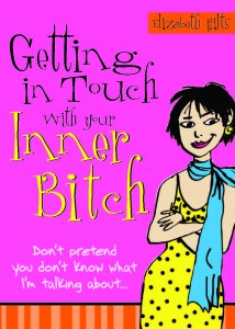 Getting in Touch with Your Inner Bitch _Don't Pretend You Don't Know What I'm Talking about ... - Elizabeth Hilts