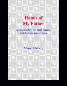 Hands of My Father_ A Hearing Boy, His Deaf Parents, and the Language of Love - Myron Uhlberg - 0553806882