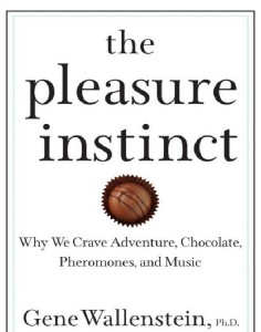 The Pleasure Instinct_ Why We Crave Adventure, Chocolate, Pheromones, and Music - Gene Wallenstein - 9780307338778