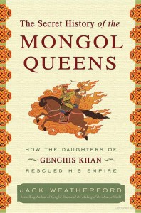 The Secret History of the Mongol Queens_ How the Daughters of Genghis Khan Rescued His Empire - Jack Weatherford - 9780307407153