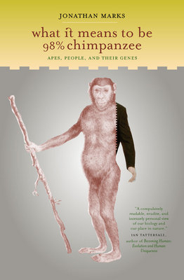 What It Means to Be 98% Chimpanzee _Apes, People and Their Genes - Jonathan Marks - 0520900626